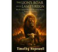 The Lion's Roar and the Lamb's Reign: Micah's Ancient Word and the Crisis of Modern Evangelical Identity (The Old Testament For Today’s Evangelical Christian)