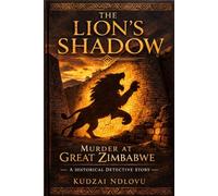 The Lion's Shadow: Murder at Great Zimbabwe - A Historical Detective Novel: 1 (The First Detective Series)