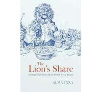 The Lion's Share: Scientific Nutrition and the British World System