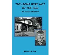 THE LIONS WERE NOT IN THE ZOO: AN AFRICAN CHILDHOOD