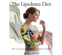 THE LIPEDEMA DIET: How to Eat, Live, and Thrive with Lipedema Naturally