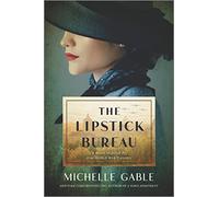 The Lipstick Bureau: A Novel Inspired by a Real-Life Female Spy