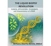 The Liquid Biopsy Revolution: Clinical Applications, Techniques, and Interpretation of cfDNA: From Molecular Insights to Clinical Decision-Making in cfDNA Testing