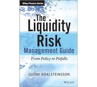 The Liquidity Risk Management Guide: From Policy to Pitfalls (The Wiley Finance Series)