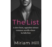 The List: A slow-burn, opposites-attract romance novella where he falls first