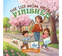 The List Mom Never Finished: A Heartwarming Story About Mother’s Day & Fun Family Activity Book for Kids Ages 4-8 (Family Moments That Matter)