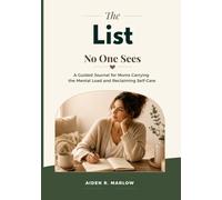 The List No One Sees: A Guided Journal for Moms Carrying the Mental Load and Reclaiming Self-Care