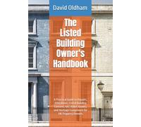 The Listed Building Owner's Handbook: A Practical Guide to Repairs, Alterations, Listed Building Consent, VAT Relief, Grants, and Heritage Compliance for UK Property Owners (UK Building Regulations)