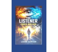 THE LISTENER: CODEX NULLUM: A Supernatural Thriller About Control, Memory, and Disappearance, A Psychological Crime Thriller 6X9 Book