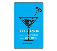The Listeners: A History of Wiretapping in the United States