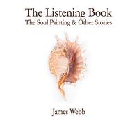 The Listening Book: The Soul Painting & Other Stories