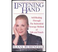 The Listening Hand: Self-Healing Through the Rubenfeld Synergy Method of Talk and Touch