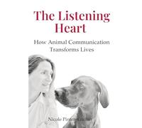 The Listening Heart: How Animal Communication Transforms Lives