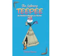 The Listening Teepee: An Unusual Collection of Stories