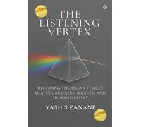 The Listening Vertex: Decoding the Silent Forces Shaping Business, Society, and Human Destiny
