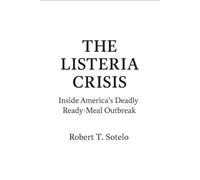 THE LISTERIA CRISIS: Inside America’s Deadly Ready-Meal Outbreak