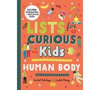 The Lists for Curious Kids: Human Body: 205 Fun, Fascinating and Fact-Filled Lists: 2 (Curious Lists, 2)