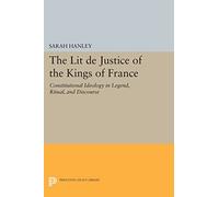 The "Lit de Justice" of the Kings of France: Constitutional Ideology in Legend, Ritual, and Discourse (Princeton Legacy Library): 680