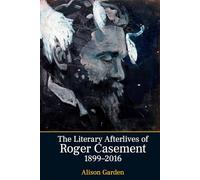 The Literary Afterlives of Roger Casement, 1899-2016 (Liverpool English Texts and Studies): 84