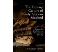 The Literary Culture of Early Modern Scotland: Manuscript Production and Transmi