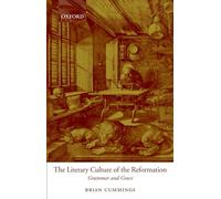 The Literary Culture of the Reformation : Grammar and Grace: Grammar and Grace