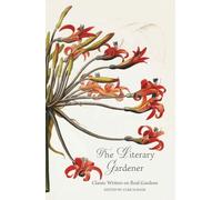 The Literary Gardener: Classic Writers on Real Gardens