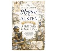 The Literary Goblin's Return to Austen Puzzle Treasury Volume 3: A Field Guide to Austen's World