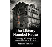 The Literary Haunted House: Lovecraft, Matheson, King and the Horror in Between