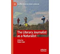 The Literary Journalist as a Naturalist (Palgrave Studies in Literary Journalism)