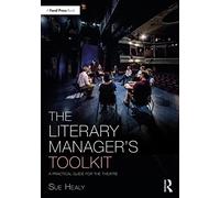 The Literary Manager's Toolkit: A Practical Guide for the Theatre (The Focal Press Toolkit Series)