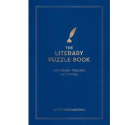 The Literary Puzzle Book : 200 Brain-Teasing Puzzles, Games and Trivia Featuring the Writers, Works and Wonders of the Literary World