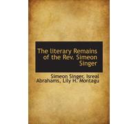 The literary Remains of the Rev. Simeon Singer
