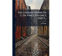 The Literary Works Of L. Da Vinci, Volume 1, Part 1...