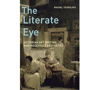 The Literate Eye: Victorian Art Writing and Modernist Aesthetics
