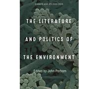 The Literature and Politics of the Environment: 76 (Essays and Studies)