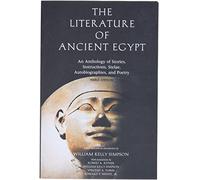 The Literature of Ancient Egypt: An Anthology of Stories, Instructions, Stelae, Autobiographies, and Poetry (3rd Revised edition)