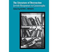 The Literature of Destruction: Jewish Responses to Catastrophe