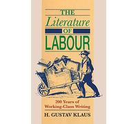 The Literature of Labour: 200 Years of Working Class Writing