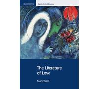 The Literature of Love (Cambridge Contexts in Literature)