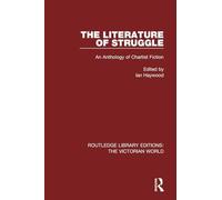 The Literature of Struggle: An Anthology of Chartist Fiction (Routledge Library Editions: The Victorian World)