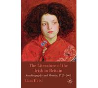 The Literature of the Irish in Britain: Autobiography and Memoir, 1725-2001