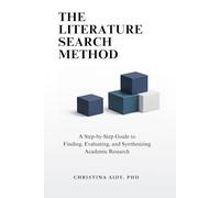 The Literature Search Method: A Step-by-Step Guide to Finding, Evaluating, and Synthesizing Academic Research