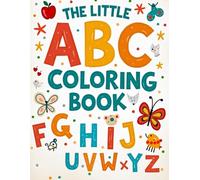 The Little ABC Coloring Book: Alphabet Learning Pages for Kids: Fun Bold and Easy Alphabet Designs with Cute Objects, Animals, and Shapes for Preschool and Kindergarten Children