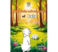 The Little Adventures of Lala: Children's story / Coloring books (Lala’s Mini Adventures/ Las Mini Aventuras de Lala/ Lalas Mini-Abenteuer)