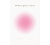 The Little Affirmation Book: Daily Affirmations to Nurture Self-Love and Acceptance