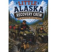 The Little Alaska Recovery Crew: An Adventure With Uncle Tim
