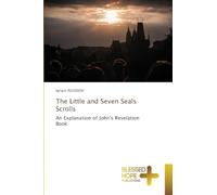 The Little and Seven Seals Scrolls: An Explanation of John's Revelation Book