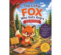 The Little Angry Fox: A Story to Understand Anger, Manage Big Emotions, Build Emotional Intelligence, Learn Self-Control, Calm Down with Simple Breathing Techniques and Mindfulness for Kids Ages 3-8
