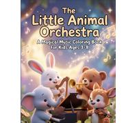 The Little Animal Orchestra: A Magical Music Coloring Book for Kids Ages 3-8