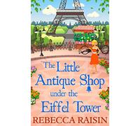 The Little Antique Shop Under the Eiffel Tower: An Uplifting Contemporary Romance and Mystery Set Against the Backdrop of Paris
